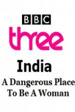 Watch India - A Dangerous Place To Be A Woman 9Movies