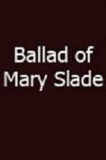 Watch Ballad of Mary Slade 9Movies