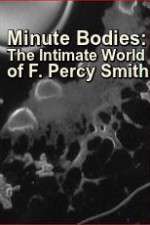 Watch Minute Bodies: The Intimate World of F. Percy Smith 9Movies