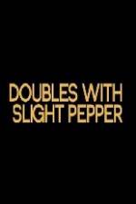 Watch Doubles with Slight Pepper 9Movies