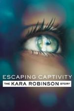 Watch Escaping Captivity: The Kara Robinson Story 9Movies