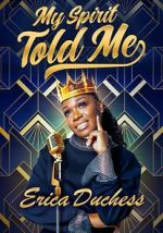 Watch Erica Duchess: My Spirit Told Me 9Movies