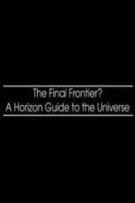 Watch The Final Frontier? A Horizon Guide to the Universe 9Movies