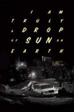 Watch I Am Truly a Drop of Sun on Earth 9Movies