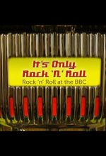 Watch It\'s Only Rock \'n\' Roll: Rock \'n\' Roll at the BBC 9Movies