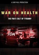 Watch War on Health: The FDA\'s Cult of Tyranny 9Movies
