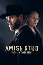 Watch Amish Stud: The Eli Weaver Story 9Movies