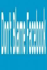 Watch Don\'t Blame Facebook 9Movies