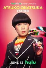 Watch Atsuko Okatsuka: Father 9Movies
