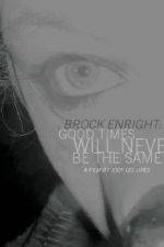 Watch Brock Enright Good Times Will Never Be the Same 9Movies