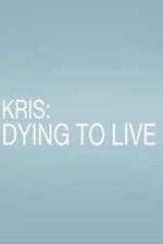 Watch Kris: Dying to Live 9Movies