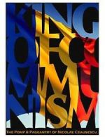 Watch The King of Communism: The Pomp & Pageantry of Nicolae Ceausescu 9Movies