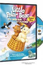 Watch The Little Polar Bear - The Dream of Flying 9Movies