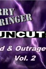 Watch Jerry Springer Wild and Outrageous Vol 2 9Movies