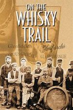 Watch On the Whisky Trail: The History of Scotland\'s Famous Drink 9Movies