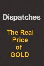 Watch Dispatches The Real Price of Gold 9Movies