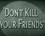 Watch Don\'t Kill Your Friends (Short 1943) 9Movies