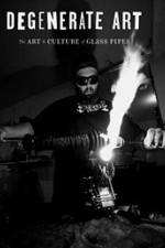 Watch Degenerate Art: The Art and Culture of Glass Pipes 9Movies