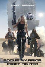 Watch Rogue Warrior: Robot Fighter 9Movies