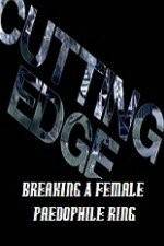 Watch Cutting Edge Breaking A Female Paedophile Ring 9Movies