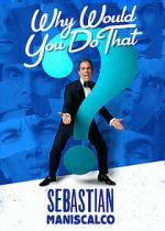 Watch Sebastian Maniscalco: Why Would You Do That? (TV Special 2016) 9Movies