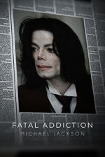 Watch Fatal Addiction: Michael Jackson 9Movies