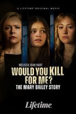 Watch Would You Kill for Me? The Mary Bailey Story 9Movies