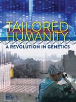 Watch Tailored Humanity: A Revolution in Genetics 9Movies