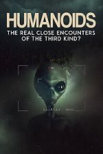 Watch Humanoids: The Real Close Encounters of the Third Kind? (2022) 9Movies