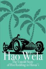 Watch Hao Wela: The Untold Story of Hot Rodding in Hawai\'i 9Movies