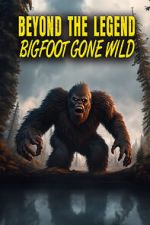 Watch Beyond the Legend: Bigfoot Gone Wild 9Movies