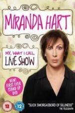 Watch Miranda Hart - My, What I Call, Live Show 9Movies