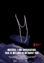 Watch Mother, I Am Suffocating. This Is My Last Film About You. 9Movies