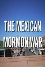 Watch The Mexican Mormon War 9Movies