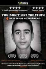 Watch You Dont Like the Truth 4 Days Inside Guantanamo 9Movies