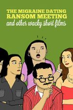 Watch The Migraine Dating Ransom Meeting: A Collection of Short Films 9Movies
