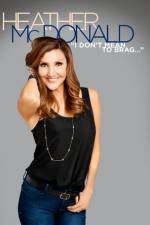 Watch Heather McDonald: I Don't Mean to Brag 9Movies