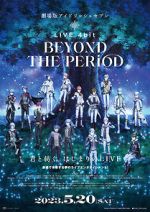 Watch IDOLiSH7 Movie: LIVE 4bit - BEYOND THE PERiOD 9Movies