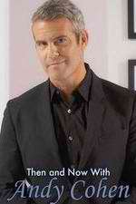 Watch Then and Now with Andy Cohen 9Movies