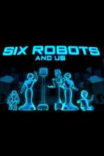 Watch Six Robots & Us 9Movies