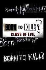 Watch Born to Kill? Class of Evil 9Movies
