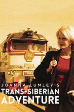 Watch Joanna Lumleys Trans-Siberian Adventure 9Movies