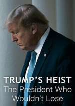 Watch Trump\'s Heist: The President Who Wouldn\'t Lose 9Movies
